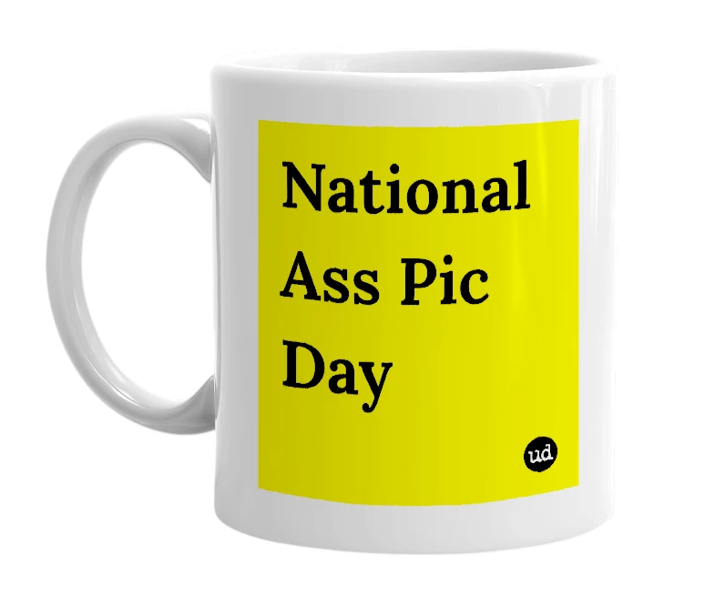 White mug with 'National Ass Pic Day' in bold black letters