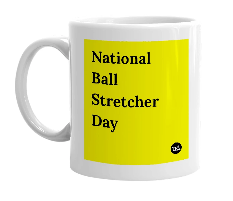 White mug with 'National Ball Stretcher Day' in bold black letters
