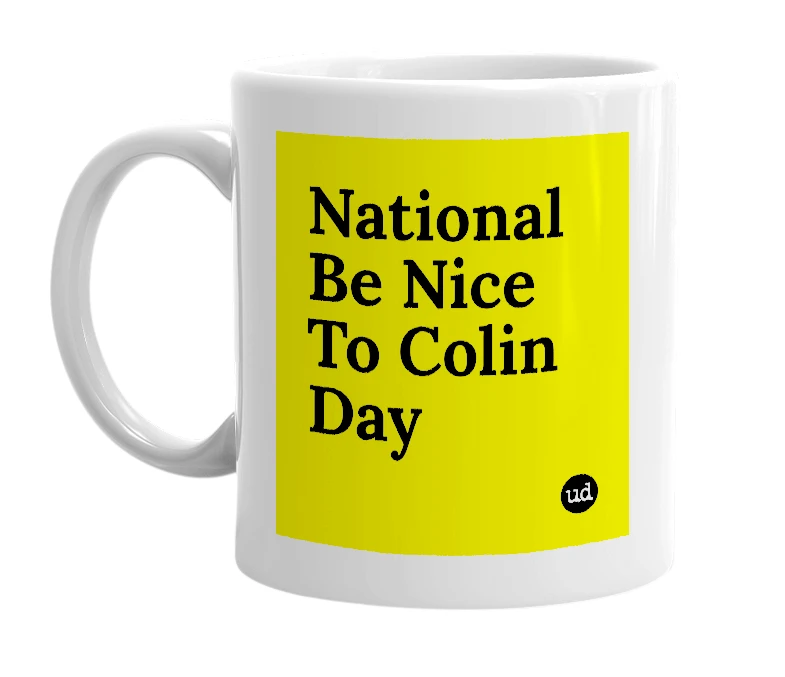 White mug with 'National Be Nice To Colin Day' in bold black letters