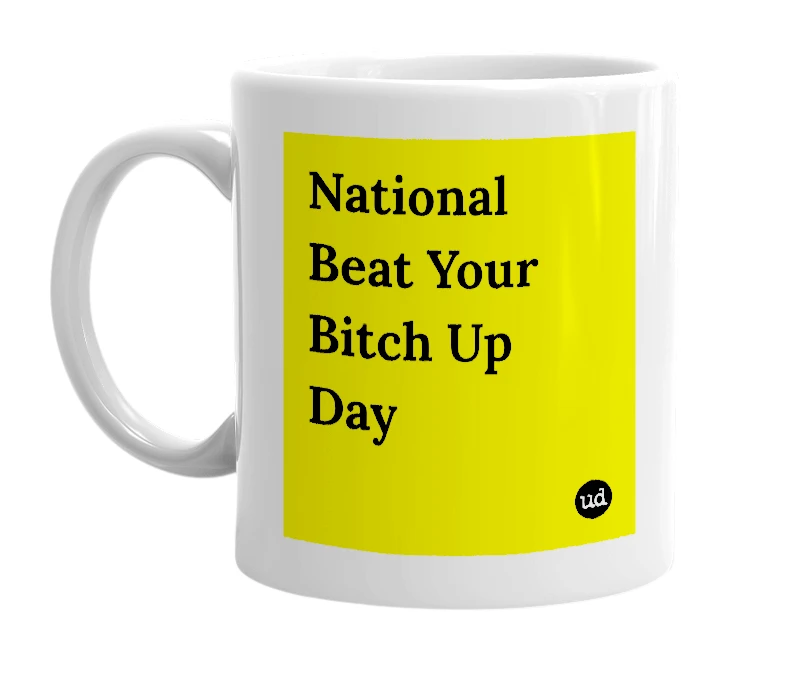 White mug with 'National Beat Your Bitch Up Day' in bold black letters