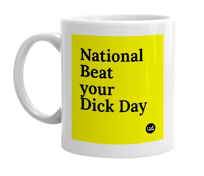 White mug with 'National Beat your Dick Day' in bold black letters
