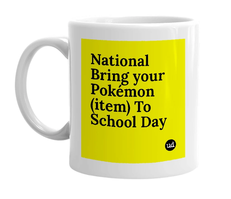 White mug with 'National Bring your Pokémon (item) To School Day' in bold black letters