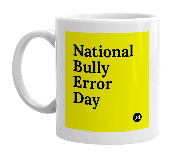 White mug with 'National Bully Error Day' in bold black letters