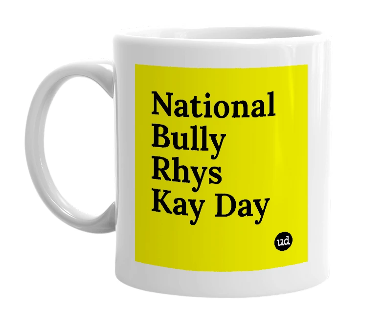 White mug with 'National Bully Rhys Kay Day' in bold black letters