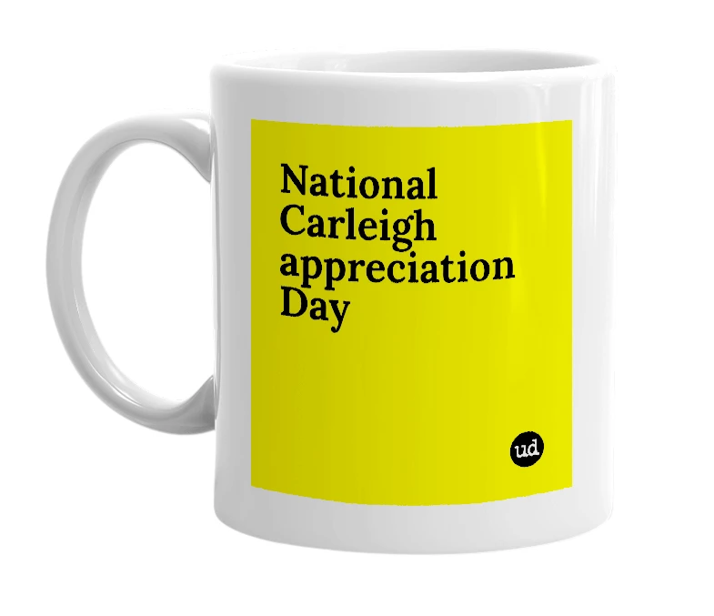 White mug with 'National Carleigh appreciation Day' in bold black letters
