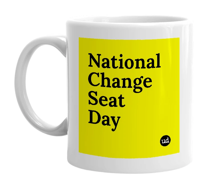 White mug with 'National Change Seat Day' in bold black letters