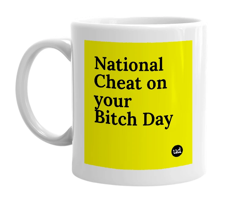 White mug with 'National Cheat on your Bitch Day' in bold black letters