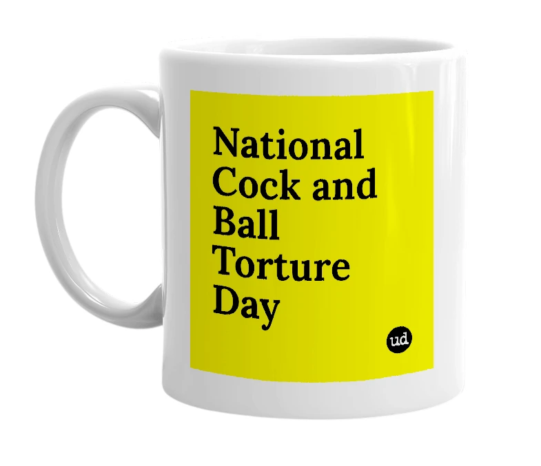 White mug with 'National Cock and Ball Torture Day' in bold black letters