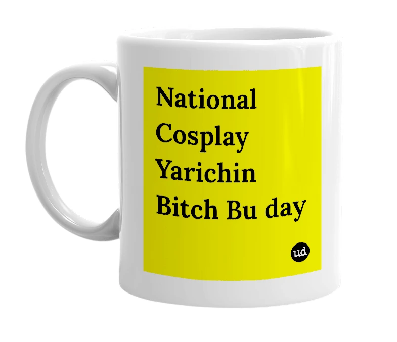 White mug with 'National Cosplay Yarichin Bitch Bu day' in bold black letters