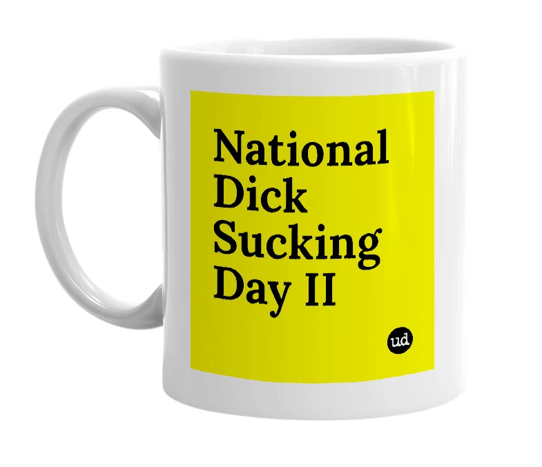 White mug with 'National Dick Sucking Day II' in bold black letters