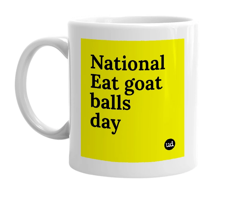 White mug with 'National Eat goat balls day' in bold black letters