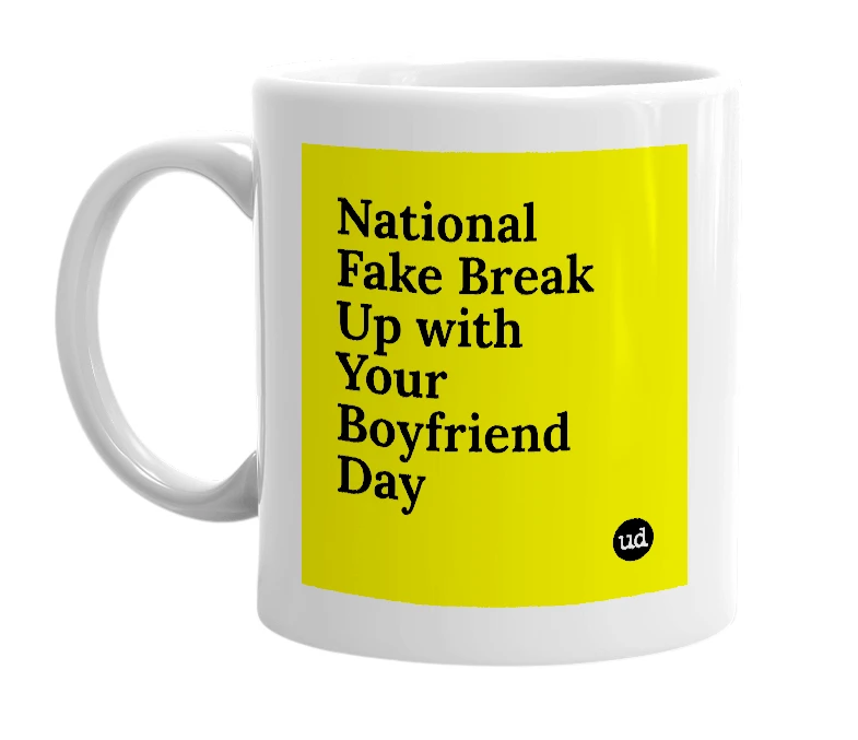 White mug with 'National Fake Break Up with Your Boyfriend Day' in bold black letters