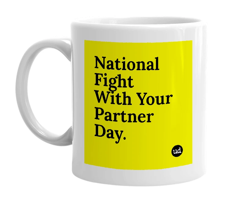 White mug with 'National Fight With Your Partner Day.' in bold black letters