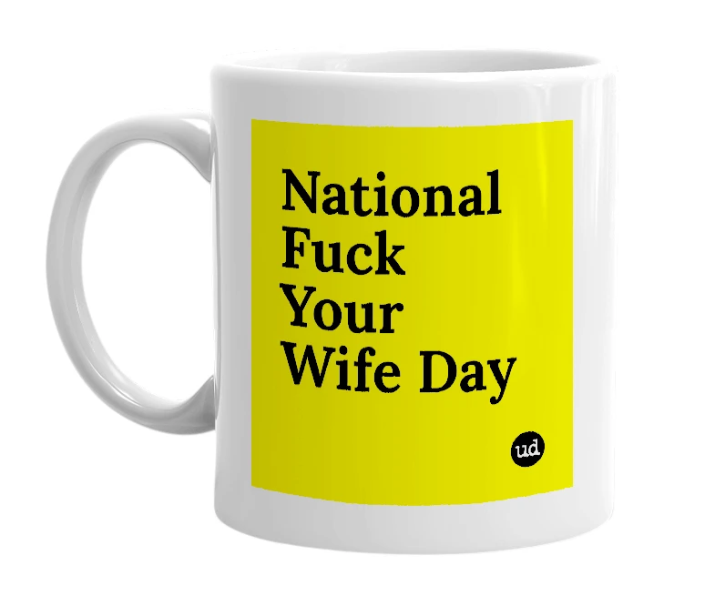 White mug with 'National Fuck Your Wife Day' in bold black letters