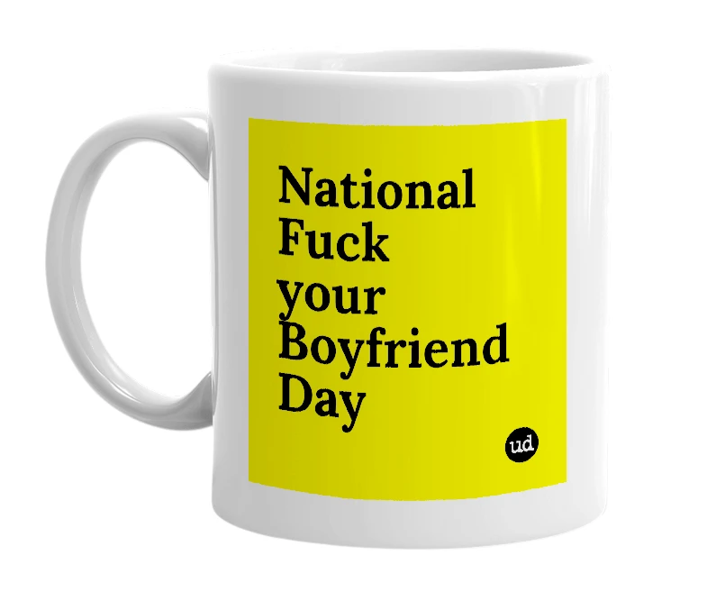 White mug with 'National Fuck your Boyfriend Day' in bold black letters