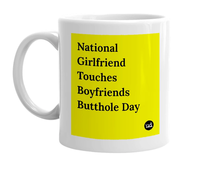 White mug with 'National Girlfriend Touches Boyfriends Butthole Day' in bold black letters