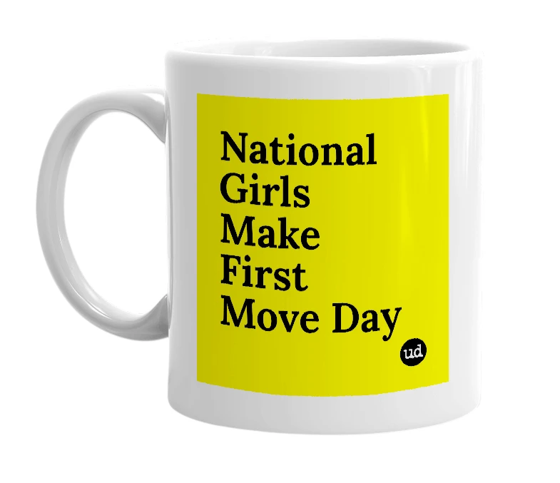 White mug with 'National Girls Make First Move Day' in bold black letters
