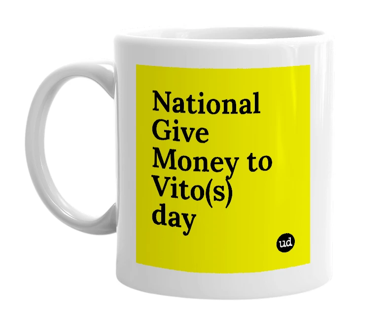 White mug with 'National Give Money to Vito(s) day' in bold black letters