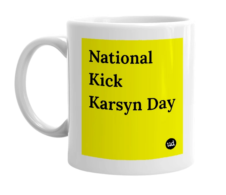 White mug with 'National Kick Karsyn Day' in bold black letters