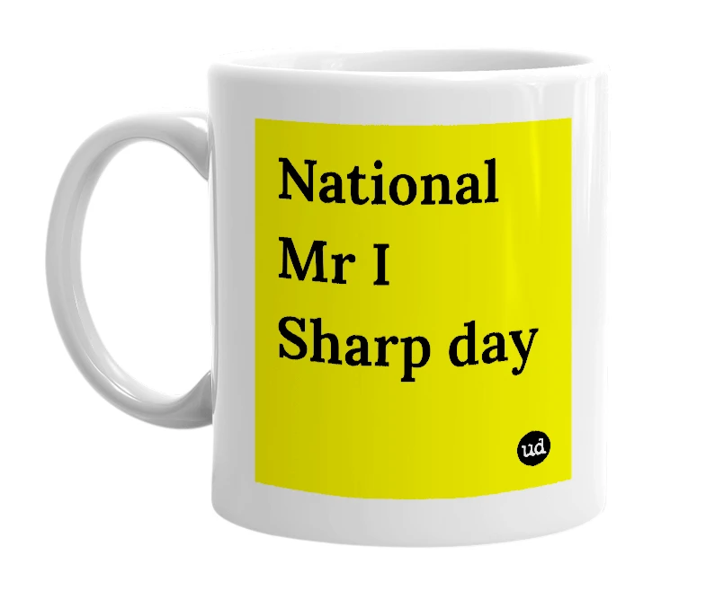 White mug with 'National Mr I Sharp day' in bold black letters