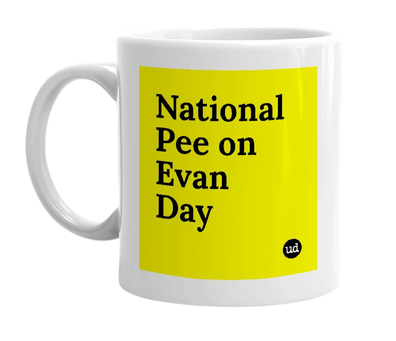 White mug with 'National Pee on Evan Day' in bold black letters