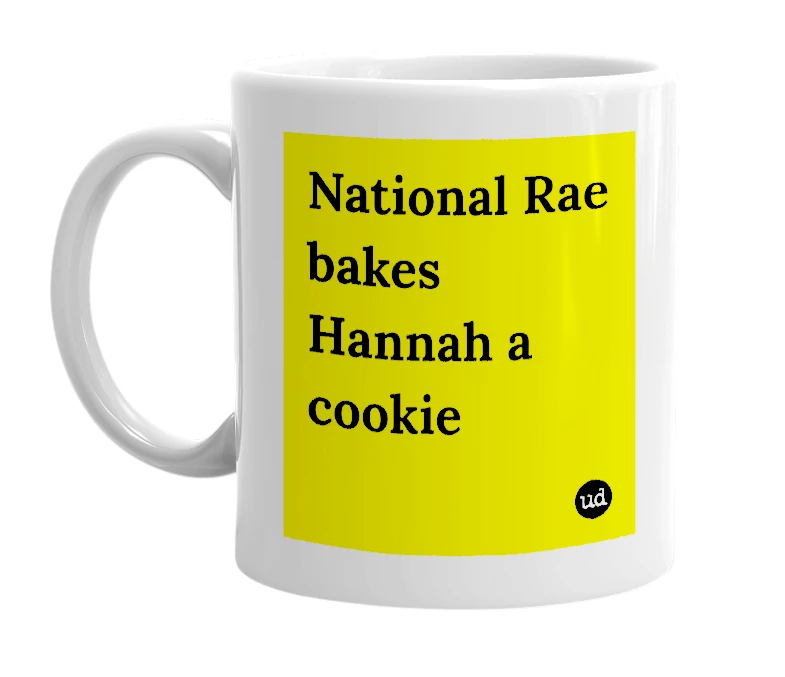 White mug with 'National Rae bakes Hannah a cookie' in bold black letters