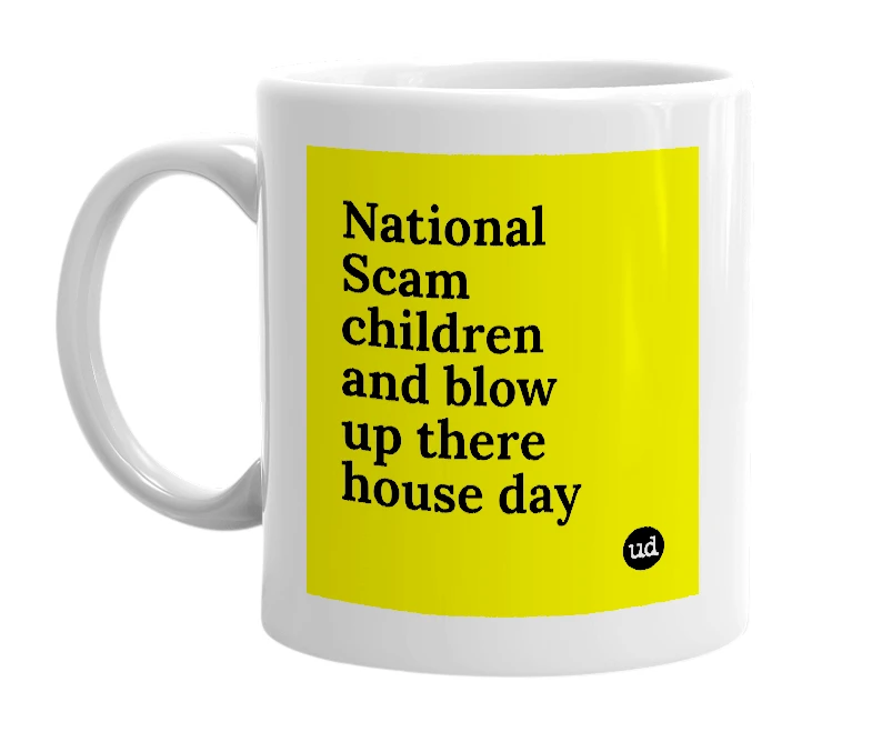 White mug with 'National Scam children and blow up there house day' in bold black letters