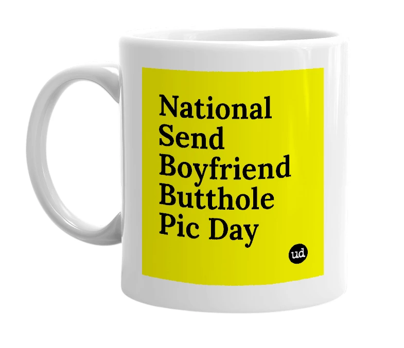 White mug with 'National Send Boyfriend Butthole Pic Day' in bold black letters