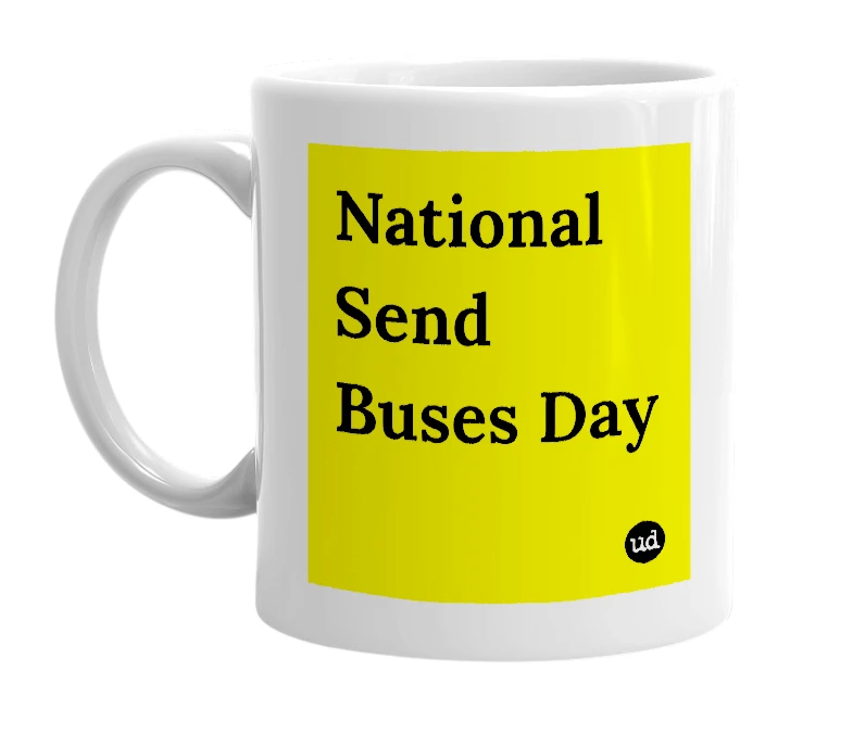 White mug with 'National Send Buses Day' in bold black letters