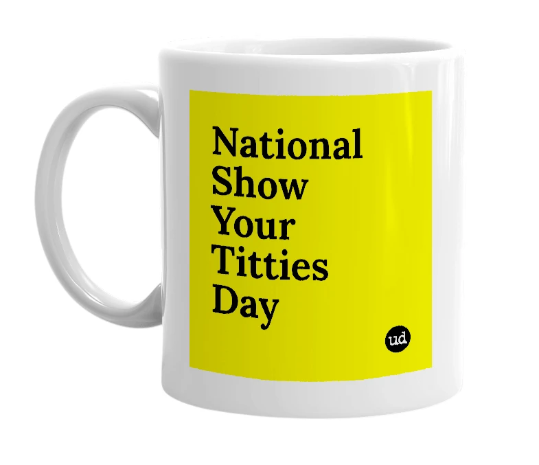 White mug with 'National Show Your Titties Day' in bold black letters