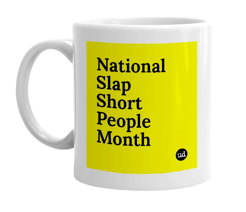 White mug with 'National Slap Short People Month' in bold black letters