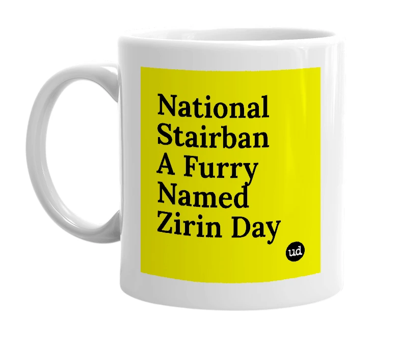 White mug with 'National Stairban A Furry Named Zirin Day' in bold black letters