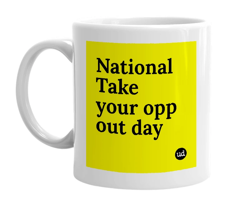 White mug with 'National Take your opp out day' in bold black letters
