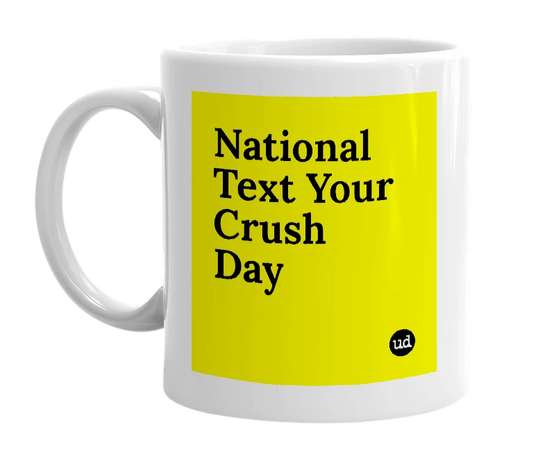 White mug with 'National Text Your Crush Day' in bold black letters