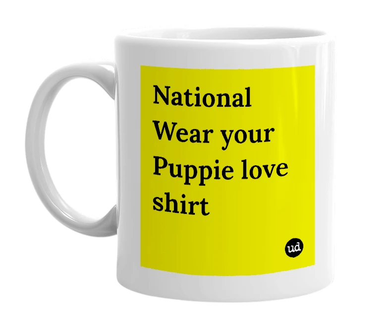 White mug with 'National Wear your Puppie love shirt' in bold black letters
