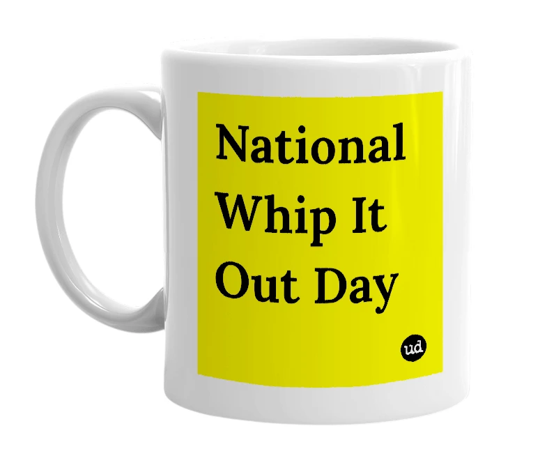 White mug with 'National Whip It Out Day' in bold black letters