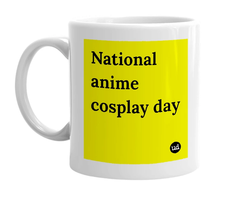 White mug with 'National anime cosplay day' in bold black letters