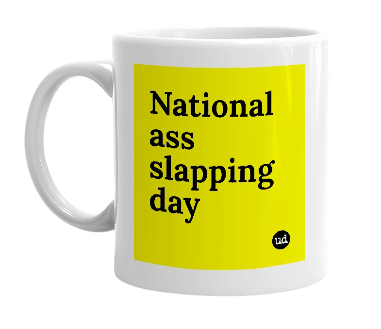 White mug with 'National ass slapping day' in bold black letters