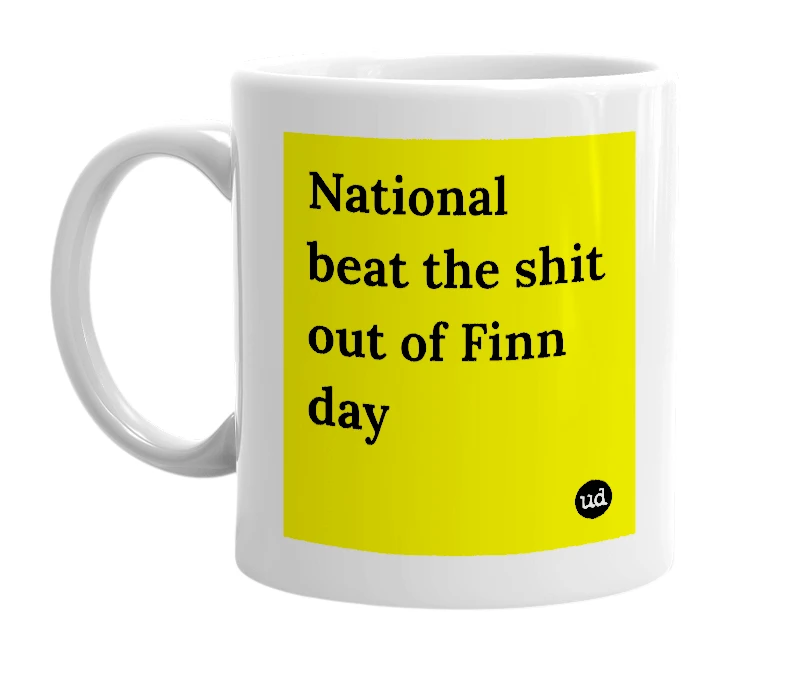 White mug with 'National beat the shit out of Finn day' in bold black letters