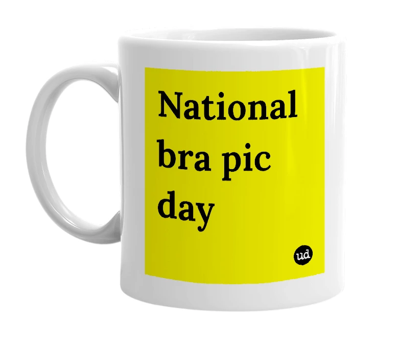 White mug with 'National bra pic day' in bold black letters