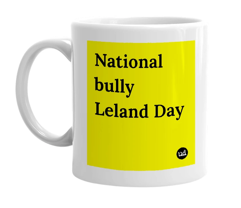 White mug with 'National bully Leland Day' in bold black letters