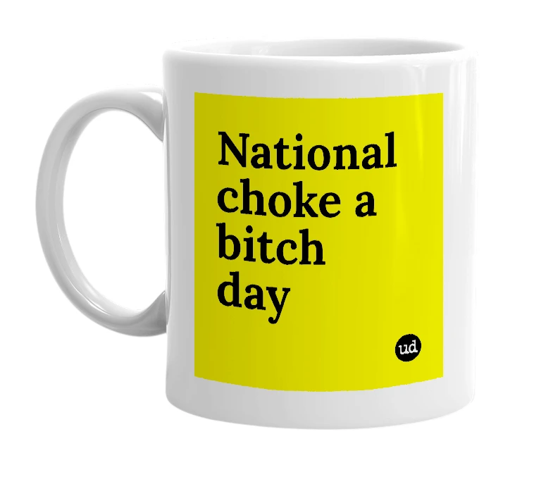 White mug with 'National choke a bitch day' in bold black letters