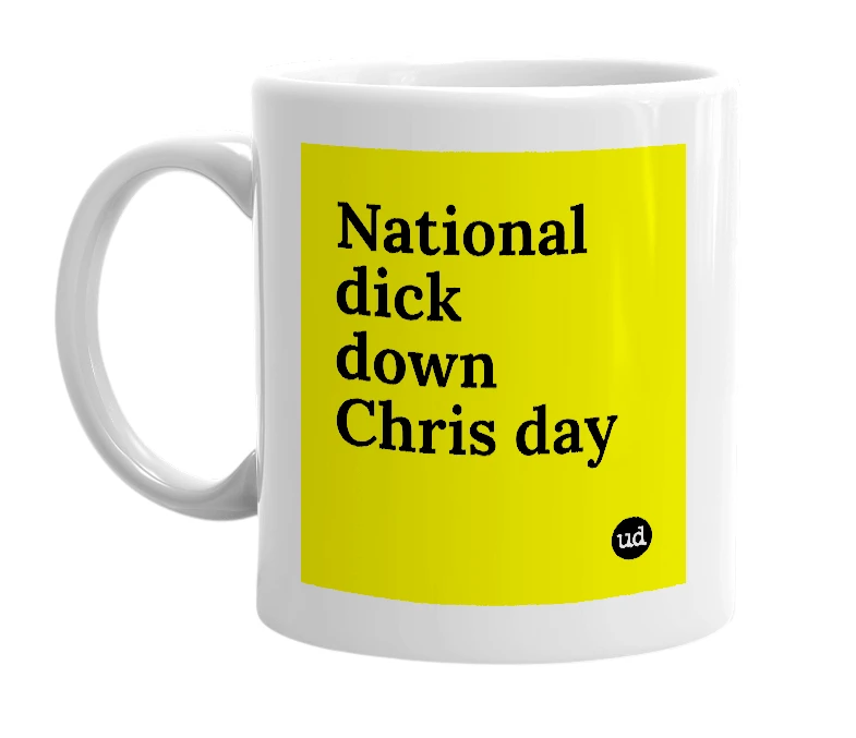 White mug with 'National dick down Chris day' in bold black letters