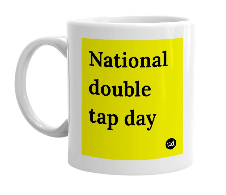 White mug with 'National double tap day' in bold black letters