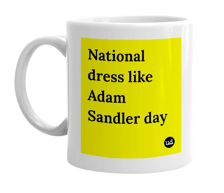 White mug with 'National dress like Adam Sandler day' in bold black letters
