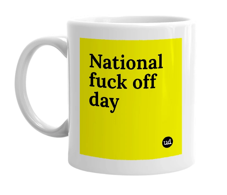 White mug with 'National fuck off day' in bold black letters