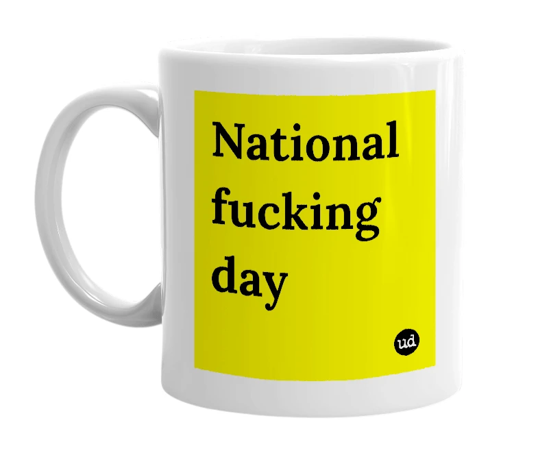 White mug with 'National fucking day' in bold black letters