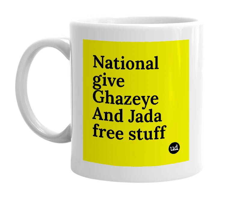 White mug with 'National give Ghazeye And Jada free stuff' in bold black letters