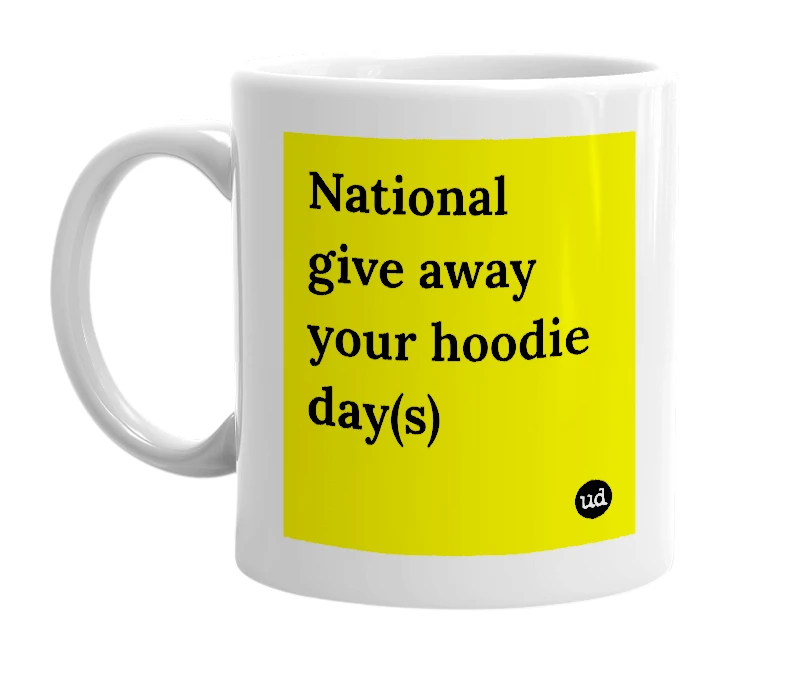 White mug with 'National give away your hoodie day(s)' in bold black letters