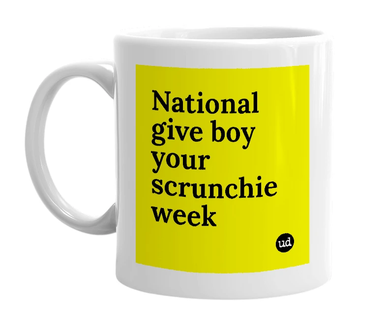 White mug with 'National give boy your scrunchie week' in bold black letters